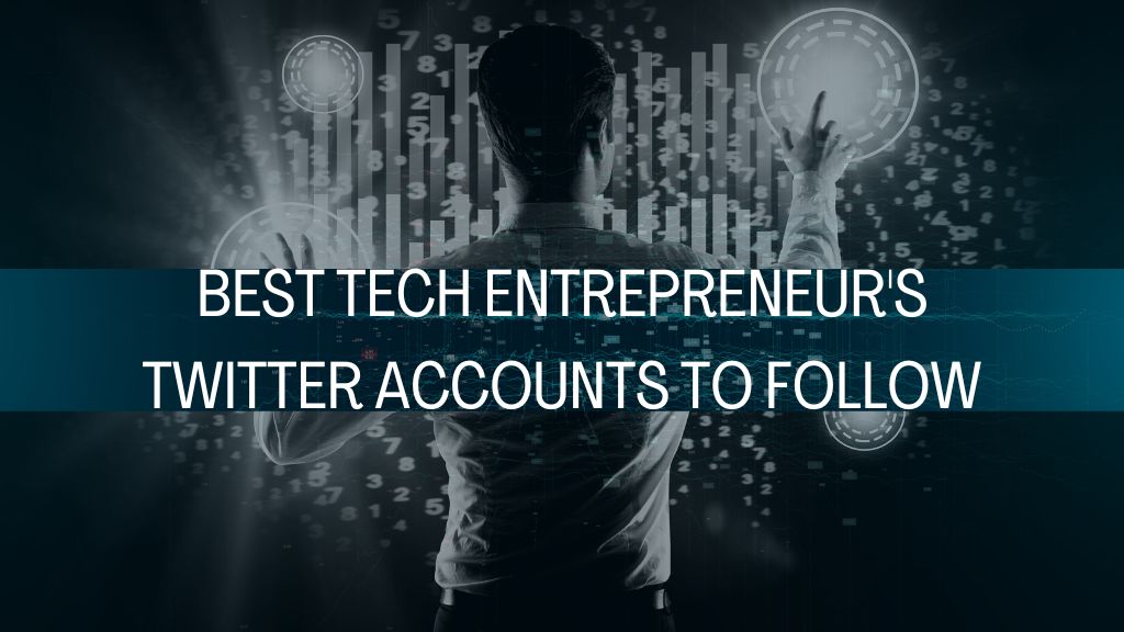 Best Tech Entrepreneur's Twitter Accounts