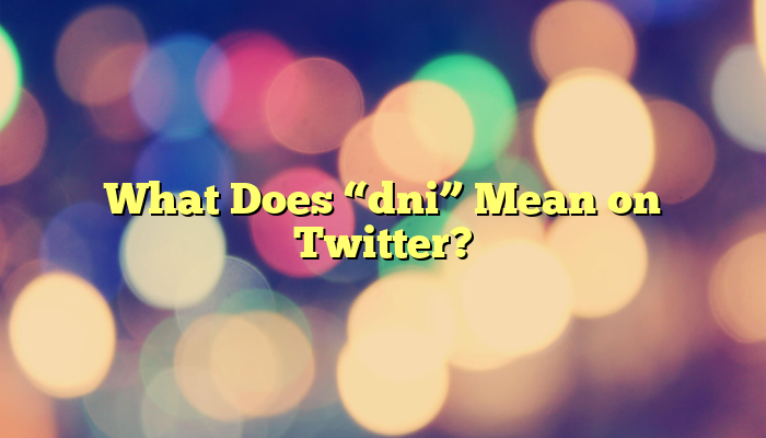 What Does “dni” Mean on Twitter?